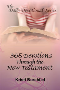 Title: The Daily Devotional Series: 365 Devotions Through the New Testament, Author: Kristi Burchfiel