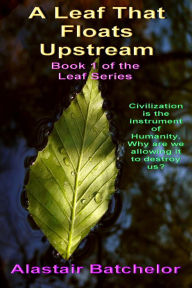 Title: A Leaf That Floats Upstream, Author: Alastair Batchelor