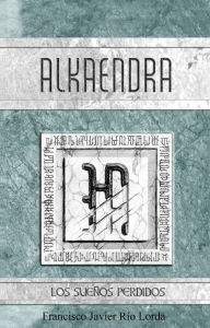 Title: Alkaendra: Los Sueños Perdidos, Author: Francisco Río