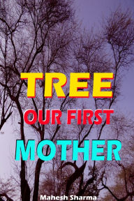 Title: Tree: Our First Mother, Author: Mahesh Dutt Sharma