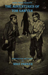 Title: Mark Twain Presents: The Adventures of Tom Sawyer, Author: Mike Parker