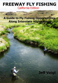 Title: Freeway Fly Fishing /California Edition, Author: Jeff Voigt