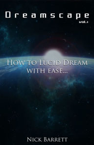 Title: Dreamscape: How to Lucid Dream with Ease (Vol.1), Author: Nick Barrett