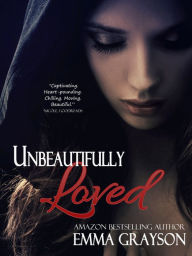 Title: Unbeautifully Loved, Author: Emma Grayson