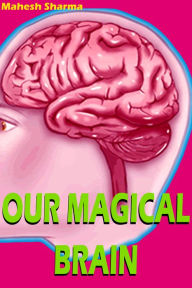 Title: Our Magical Brain, Author: Mahesh Dutt Sharma