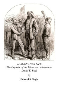 Title: Larger Than Life: The Exploits of the Miner and Adventurer David E. Buel, Author: Edward Slagle