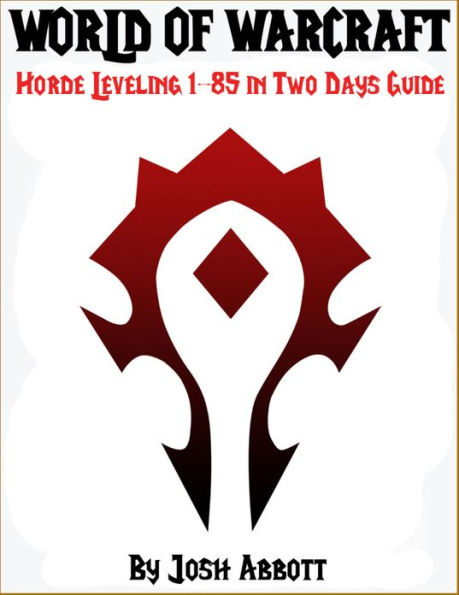 World of Warcraft Horde Leveling 1-85 in Two Days Guide