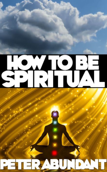 How to Be Spiritual