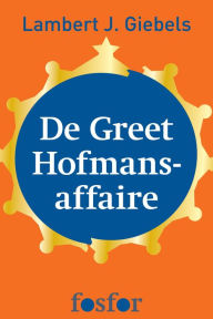Title: De Greet Hofmans-affaire, Author: Lambert J. Giebels