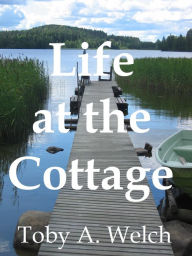 Title: Life at the Cottage, Author: Toby Welch