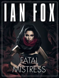 Title: Fatal Mistress: a 10-minute short story, Author: Ian Fox