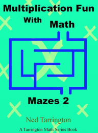 Title: Multiplication Fun With Math Mazes 2, Author: Ned Tarrington