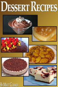 Title: Easy Dessert Recipes To Impress Your Loved Ones (Step by Step Guide With Colorful Pictures), Author: Matt Cooker