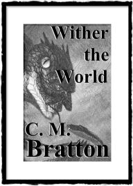 Title: Wither the World, Author: C. M. Bratton