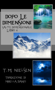 Title: Dopo Le Dimensioni: Libro 4 Della Serie Salto Dimensionale, Author: T.M. Nielsen