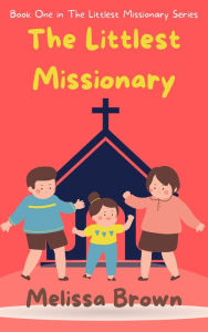 Title: The Littlest Missionary, Author: Melissa Brown
