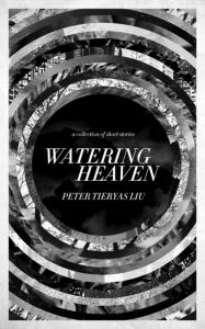 Title: Watering Heaven, Author: Peter Tieryas Liu