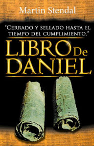 Title: Libro De Daniel (Cerrado Y Sellado Hasta El Tiempo Del Cumplimiento), Author: Martin Stendal