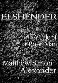 Title: Elshender: A Tale of a Poor Man, Author: Matthew Simon Alexander