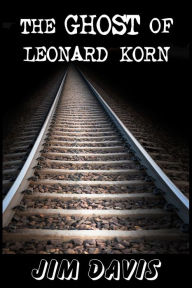 Title: The Ghost of Leonard Korn, Author: J. M. Davis