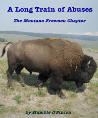 Title: A Long Train of Abuses- The Montana Freemen Chapter, Author: Humble O'Pinion