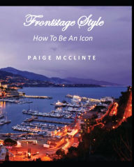 Title: Frontstage Style - How To Be An Icon, Author: Paige McClinte