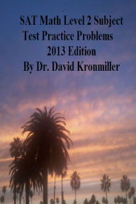 Title: SAT Math Level 2 Subject Test Practice Problems 2013 Edition, Author: Dr. David Kronmiller