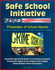 Title: Safe School Initiative, Prevention of School Attacks, Columbine High School Report on Emergency Response, Presidential Report on the Virginia Tech Tragedy, School Shooter Threat Assessment, Author: Progressive Management