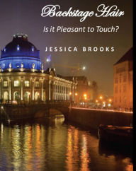 Title: Backstage Hair - Is it Pleasant to Touch?, Author: Jessica Brooks