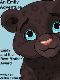 Title: Emily and the Best Mother Award- An Emily Adventure, Author: Ashleigh Berrell