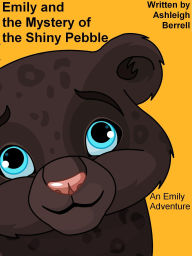 Title: Emily and the Mystery of the Shiny Pebble- An Emily Adventure, Author: Ashleigh Berrell