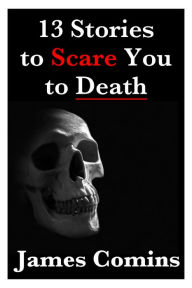 Title: 13 Stories to Scare You to Death, Author: James Comins