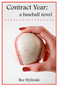 Title: Contract Year: a baseball novel, Author: Bee Hylinski