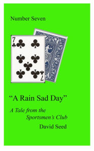 Title: A Rain Sad Day: A Tale of the Sportsmens' Club, Author: David Seed