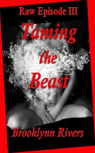 Title: Raw: Taming the Beast - Episode 3, Author: Brooklynn Rivers