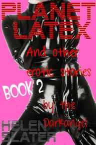 Title: Planet Latex: And Other Erotic Stories Book 2, Author: Helen Slater