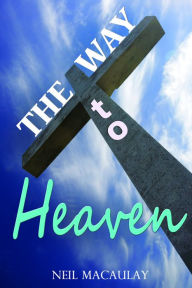 Title: The Way to Heaven, Author: Neil Macaulay