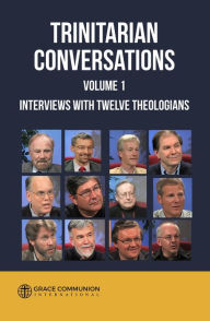 Title: Trinitarian Conversations: Interviews With Twelve Theologians, Author: Grace Communion International