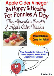 Title: Apple Cider Vinegar: Be Healthy And Happy For Pennies A Day, Author: Mike Neeley