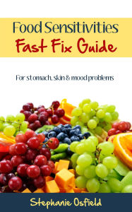 Title: Food Sensitivities Fast Fix Guide: For Stomach, Skin & Mood Problems, Author: Stephanie Osfield