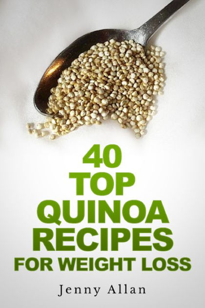 40 Top Quinoa Recipes For Weight Loss by Jenny Allan | NOOK Book (eBook ...
