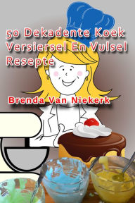 Title: 50 Dekadente Koek Versiersel En Vulsel Resepte, Author: Brenda Van Niekerk