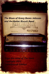 Title: The Blues of Gravy Bones Johnson and the Butter Biscuit Band, Author: The Steve
