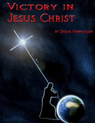 Title: Victory In Jesus Christ, Author: Doug Vermeulen