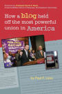 How A Blog Held Off the Most Powerful Union in America