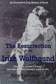 Title: The Resurrection of the Irish Wolfhound, Author: Amy Fernandez