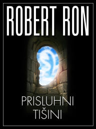 Title: Prisluhni tisini - 10-minutna kratka zgodba, Author: Robert Ron