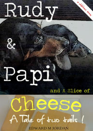 Title: Rudy & Papi and A Slice of Cheese, Author: Edward M Jordan