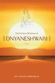 Title: The Eternal Wisdom Of Dnyaneshwari, Author: Vassant Shirvaikar
