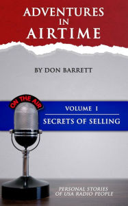 Title: Adventures in Airtime: Personal Stories of USA Radio People Volume 1, Author: Don Barrett